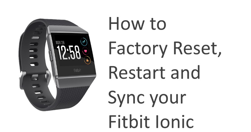 So setzen Sie Ihre Fitbit Ionic auf die Werkseinstellungen zurück, starten sie neu, stellen sie wieder her